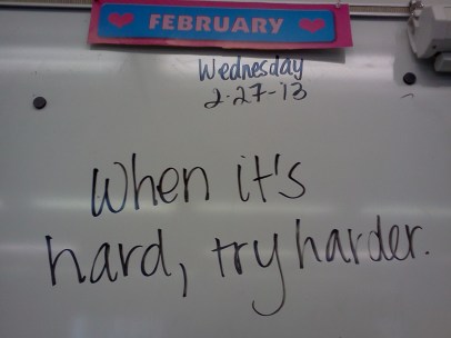 When it's hard, try harder.